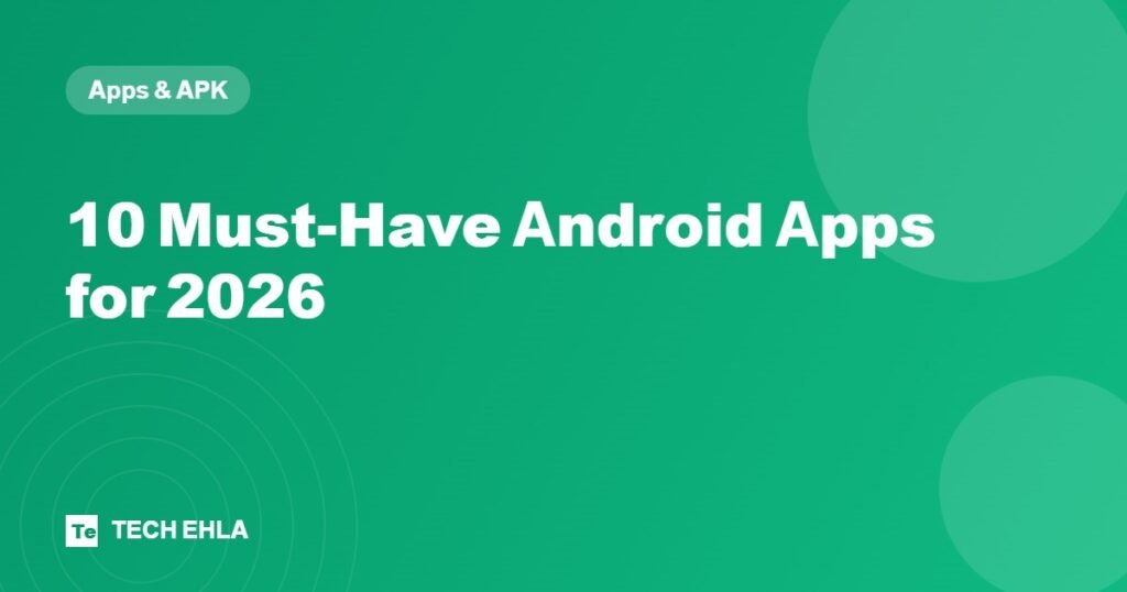 10 Must-Have Android Apps for 2026 - Tech Ehla