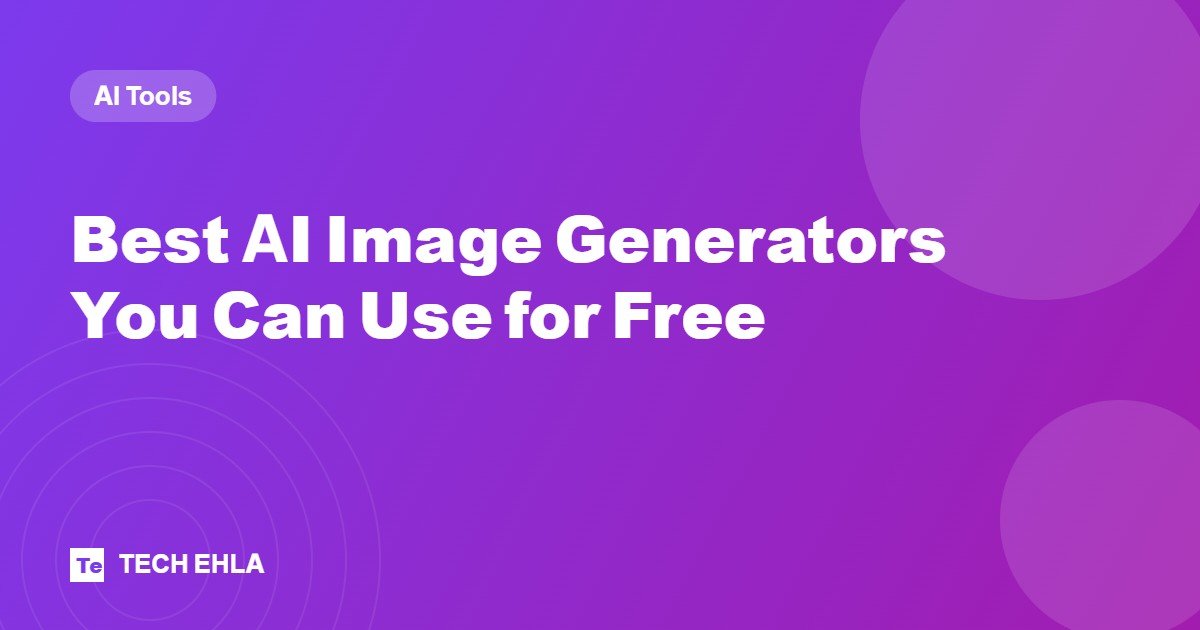 Best AI Image Generators You Can Use for Free