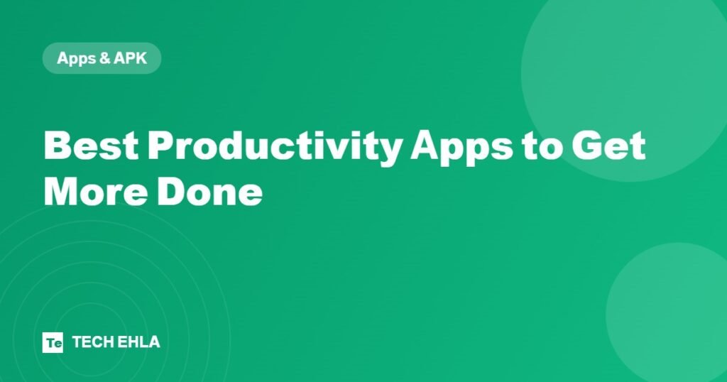 Best Productivity Apps to Get More Done - Tech Ehla