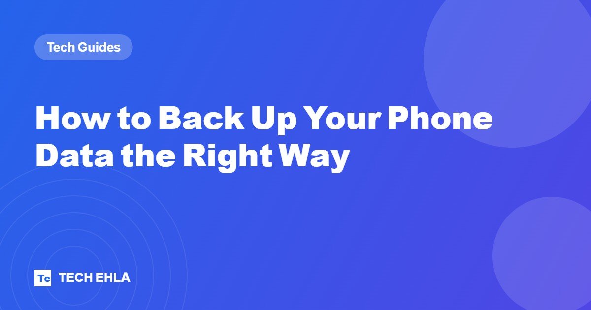 How to Back Up Your Phone Data the Right Way