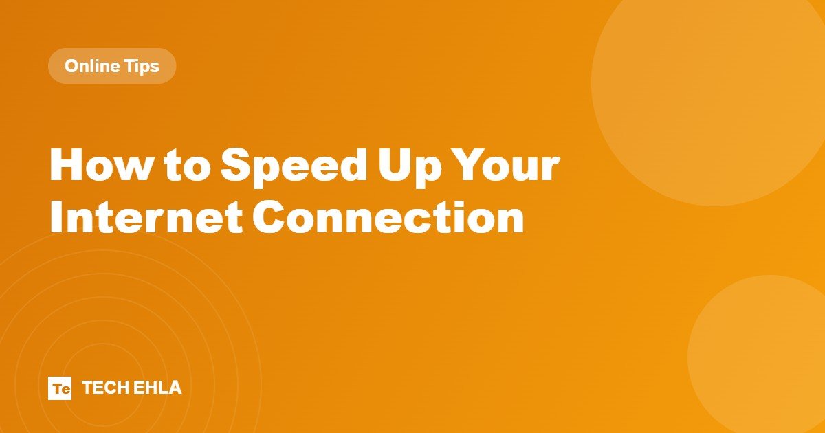 How to Speed Up Your Internet Connection