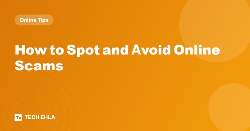 How to Spot and Avoid Online Scams - Tech Ehla